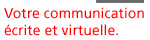 Votre communication écrite et virtuelle